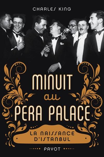 Minuit au Pera Palace : la naissance d'Istanbul | Charles King, Odile Demange