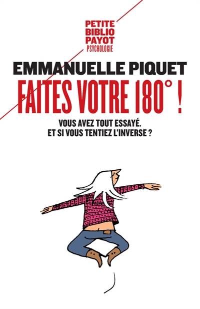 Faites votre 180° ! : vous avez tout essayé, et si vous tentiez l'inverse ? | Emmanuelle Piquet