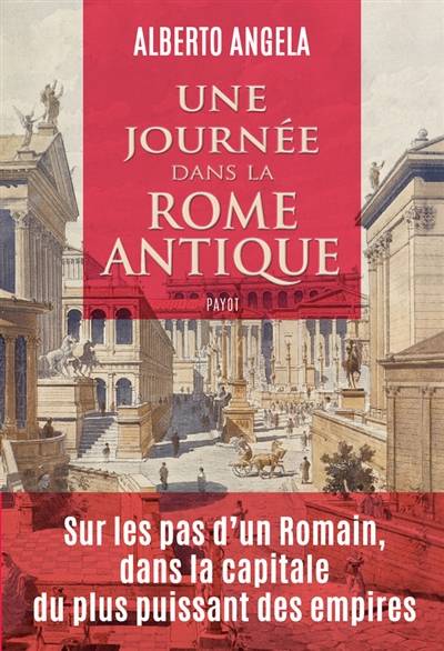 Une journée dans la Rome antique : sur les pas d'un Romain, dans la capitale du plus puissant des empires | Alberto Angela, Mario Pasa, Catherine Pierre-Bon, Mario Pasa