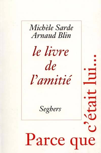 Le livre de l'amitié : d'Homère à Georges Brassens, parce que c'était lui... | Michele Sarde, Arnaud Blin