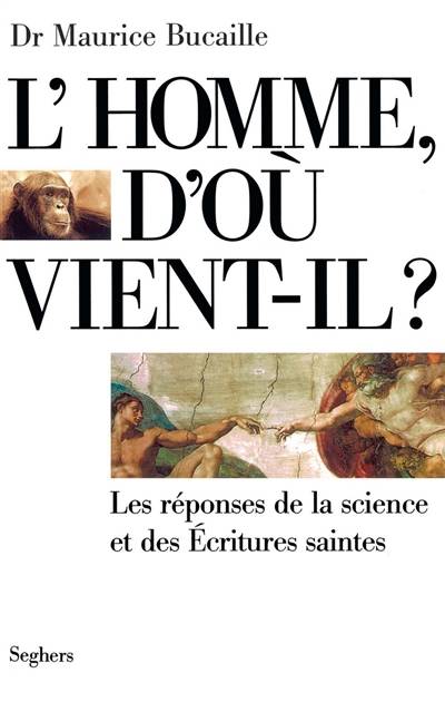 L'Homme d'où vient-il ? : les réponses de la science et des Ecritures saintes | Maurice Bucaille