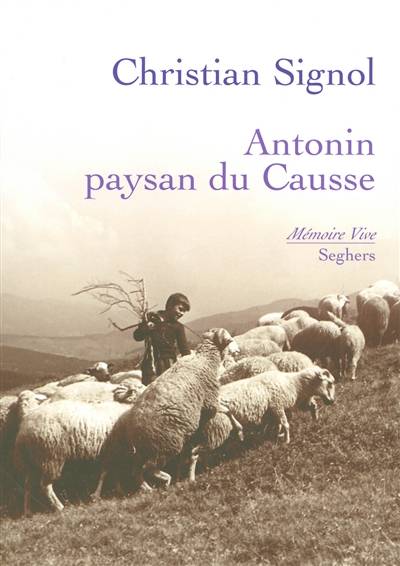 Antonin, paysan du Causse : 1897-1974 | Christian Signol