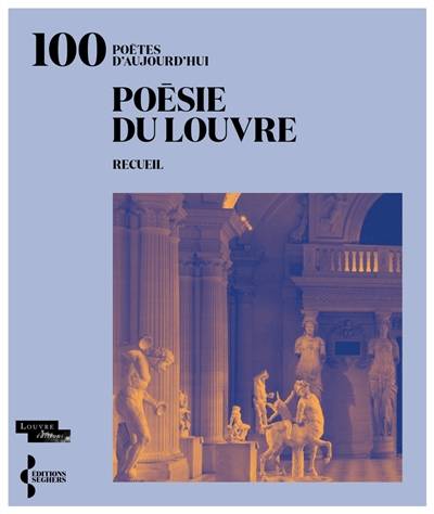 Poésie du Louvre : 100 poètes d'aujourd'hui : recueil | Laurence Des Cars