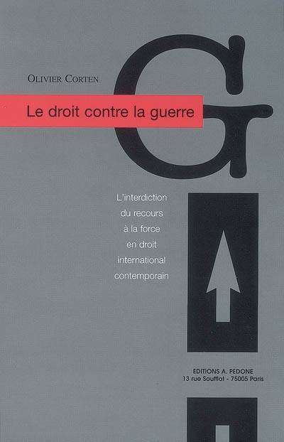 Le droit contre la guerre : l'interdiction du recours à la force en droit international contemporain | Olivier Corten, Bruno Simma