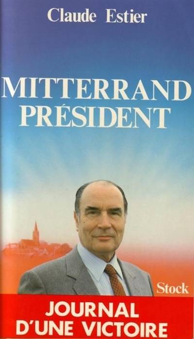 Mitterrand président : journal d'une victoire | Claude Estier