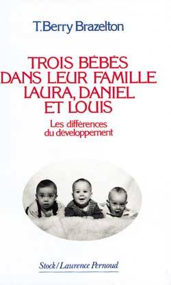 Trois bébés dans leur famille, Laura, Daniel et Louis : les différences du développement | Thomas Berry Brazelton, Béatrice Vierne