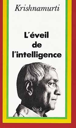 L'éveil de l'intelligence : textes enregistrés aux États-Unis, en Inde, en Suisse et en Grande-Bretagne | Jiddu Krishnamurti, Nadia Kossiakov, Annette Duché