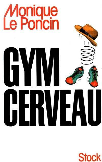 Gym cerveau : une technique, un état d'esprit | Monique Le Poncin-Séac'h, Michel Levine