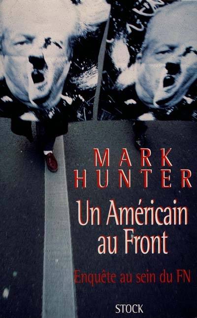 Un Américain au Front : enquête au sein du FN | Mark Hunter, Philippe Marais