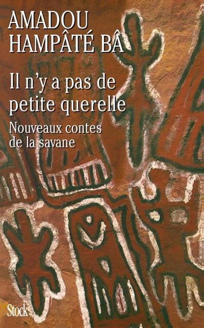 Il n'y a pas de petite querelle : nouveaux contes de la savane | Amadou Hampâté Bâ