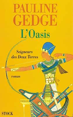 Seigneurs des Deux Terres. Vol. 2. L'oasis | Pauline Gedge, Claude Seban