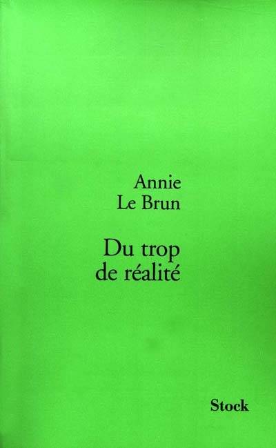 Du trop de réalité | Annie Le Brun