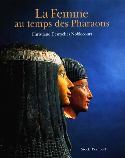 La femme au temps des pharaons | Christiane Desroches-Noblecourt