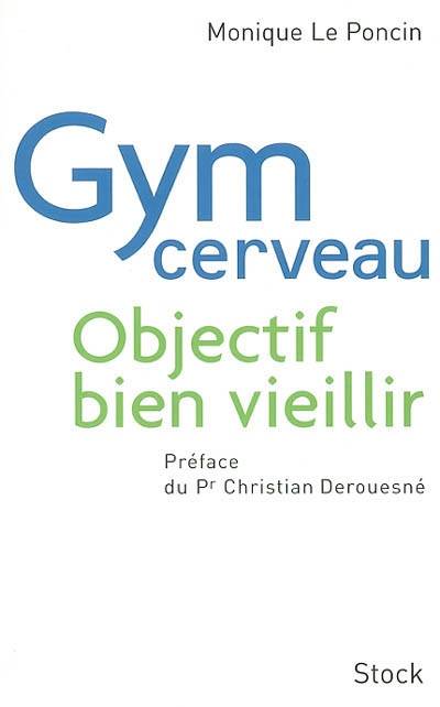 Gym cerveau : objectif bien vieillir | Monique Le Poncin-Séac'h, Christian Derouesné