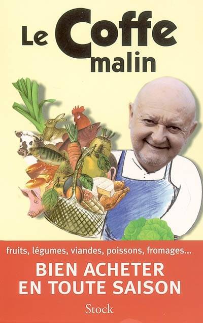 Le Coffe malin : fruits, légumes, viandes, poissons, fromages... bien acheter en toute saison | Jean-Pierre Coffe, Jean-Paul Frétillet