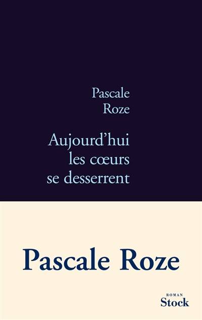 Aujourd'hui les coeurs se desserrent | Pascale Roze