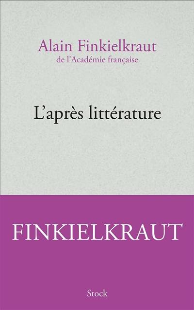 L'après littérature | Alain Finkielkraut