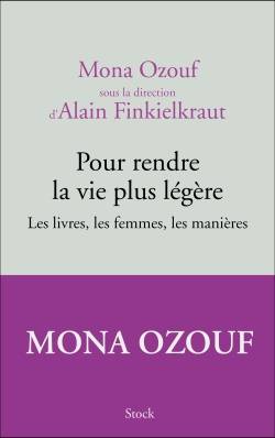 Pour rendre la vie plus légère : les livres, les femmes, les manières | Mona Ozouf, Alain Finkielkraut