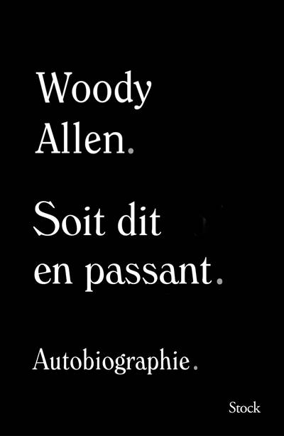 Soit dit en passant : autobiographie | Woody Allen, Marc Amfreville, Antoine Cazé