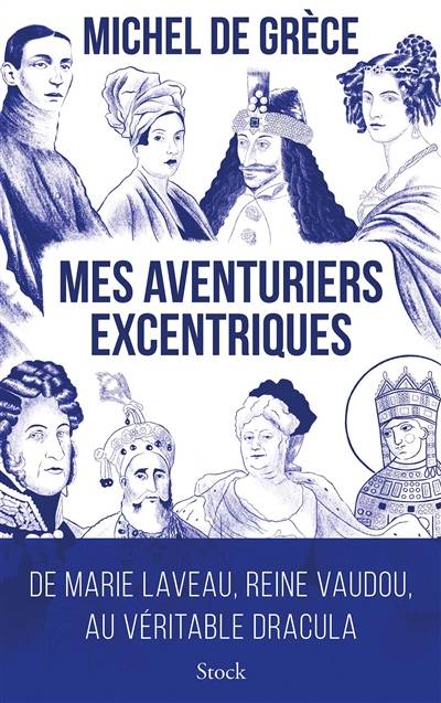 Mes aventuriers excentriques : de Marie Laveau, reine du vaudou, au véritable Dracula | Michel