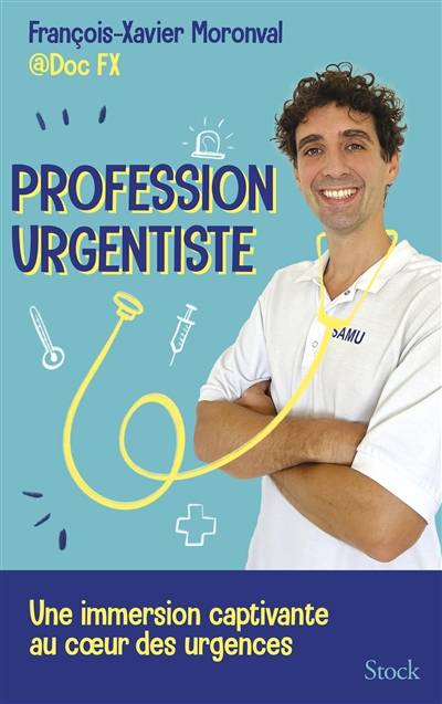 Profession urgentiste : une immersion captivante au coeur des urgences | Francois-Xavier Moronval, Soline Roy