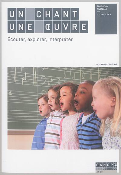 Un chant, une oeuvre : écouter, explorer, interpréter : éducation musicale, cycles 2 et 3 | 