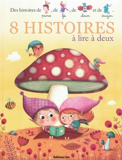 8 histoires à lire à deux : des histoires de prince, de fée, de clown et de dragon | Marie-Sabine Roger, Pierre Caillou, Sylvie Albert, Christine Roussey, Hervé Le Goff, Lucile Placin