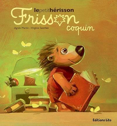 Frisson, le petit hérisson. Frisson coquin | Agnès Bertron-Martin, Virginie Sanchez