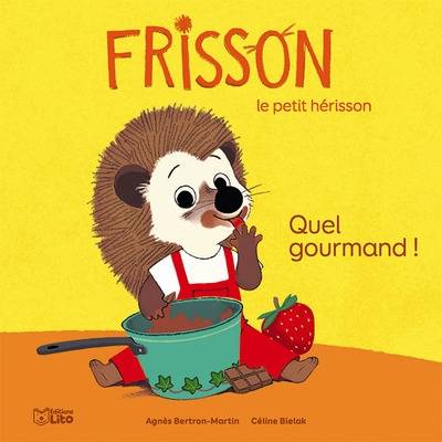 Frisson le petit hérisson. Quel gourmand ! | Agnes Bertron-Martin, Celine Bielak