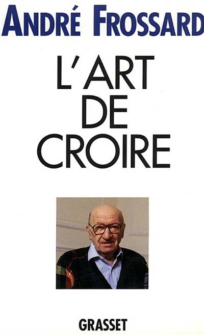 L'art de croire | André Frossard, Yann Le Pichon