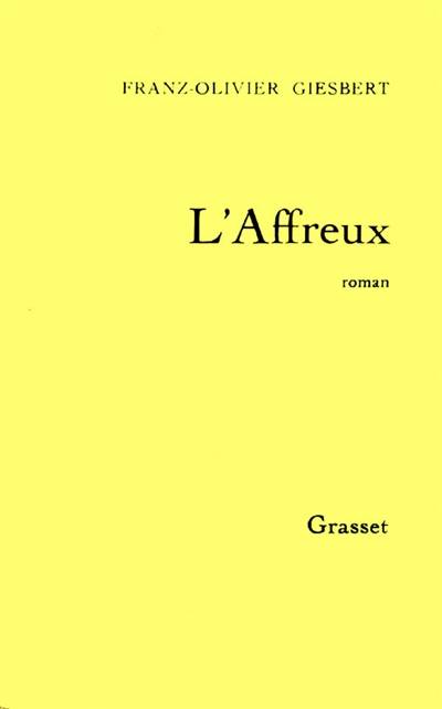 L'affreux | Franz-Olivier Giesbert