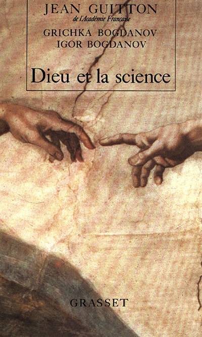 Dieu et la science : vers le métaréalisme : entretiens avec Igor et Grichka Bogdanov | Jean Guitton, Grichka Bogdanoff, Igor Bogdanoff