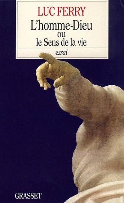 L'homme-Dieu ou Le sens de la vie | Luc Ferry