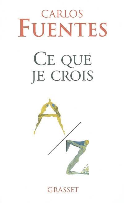 Ce que je crois | Carlos Fuentes, Jean-Claude Masson