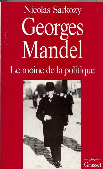 Georges Mandel : le moine de la politique : biographie | Nicolas Sarkozy