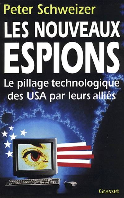 Les Nouveaux espions : le pillage technologique des USA par leurs alliés | Peter Schweizer, Michele Truchan-Saporta