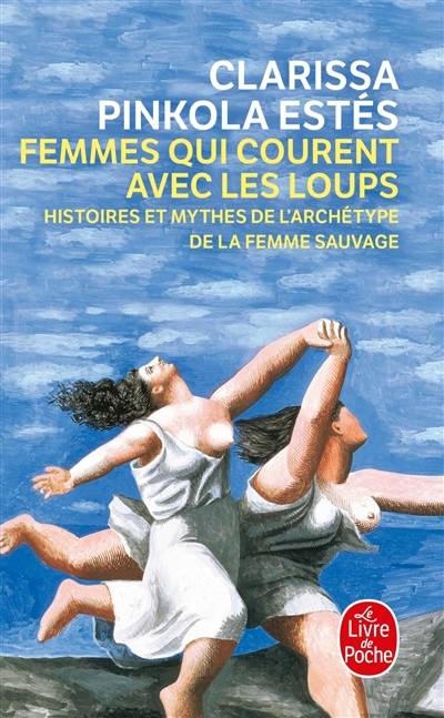 Femmes qui courent avec les loups : histoires et mythes de l'archétype de la femme sauvage | Clarissa Pinkola Estés, Marie-France Girod