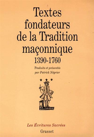 Textes fondateurs de la tradition maçonnique : 1390-1760 | Patrick Negrier, Patrick Negrier, Henri Tort-Nougues, Henri Tort-Nougues