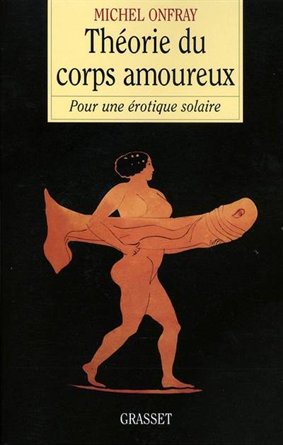 Théorie du corps amoureux : pour une érotique solaire | Michel Onfray