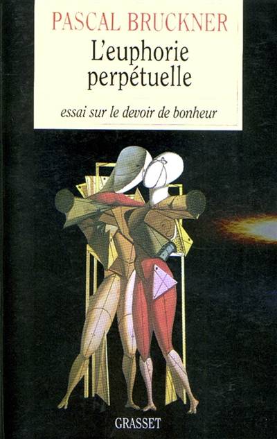 L'euphorie perpétuelle : essai sur le devoir de bonheur | Pascal Bruckner