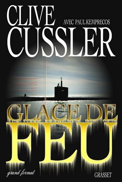 Glace de feu : un roman tiré des dossiers de la NUMA | Clive Cussler, Paul Kemprecos, Christophe Ailloud