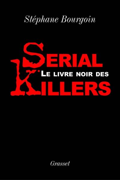 Le livre noir des serial killers | Stéphane Bourgoin