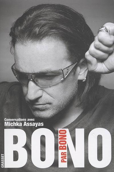 Bono par Bono : conversations avec Michka Assayas | Bono, Michka Assayas, Michka Assayas