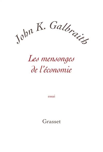 Les mensonges de l'économie : vérité pour notre temps | John Kenneth Galbraith, Paul Chemla