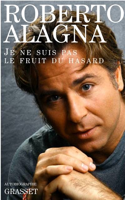 Je ne suis pas le fruit du hasard : autobiographie | Roberto Alagna, Danièle Mazingarbe