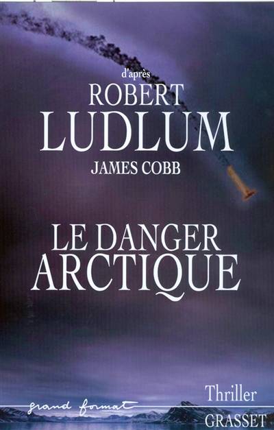 Réseau bouclier. Le danger Arctique | James Cobb, Robert Ludlum, Luc de Rancourt