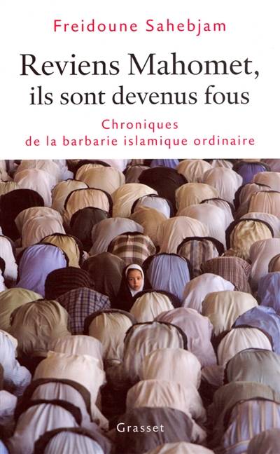 Reviens Mahomet, ils sont devenus fous : chroniques de la barbarie islamique ordinaire | Freidoune Sahebjam