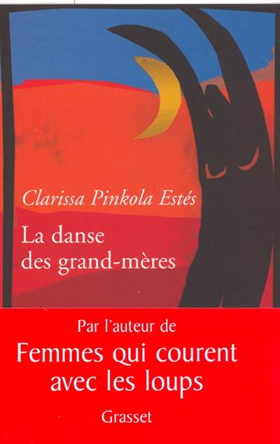 La danse des grand-mères : sur la jeunesse de l'âge mûr et la maturité de la jeunesse | Clarissa Pinkola Estés, Marie-France Girod