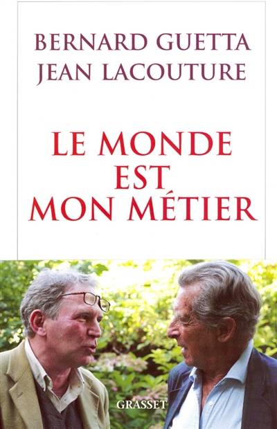 Le monde est mon métier : le journaliste, les pouvoirs et la vérité | Jean Lacouture, Bernard Guetta