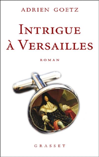 Intrigue à Versailles | Adrien Goetz